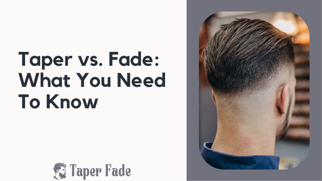 Taper vs. Fade