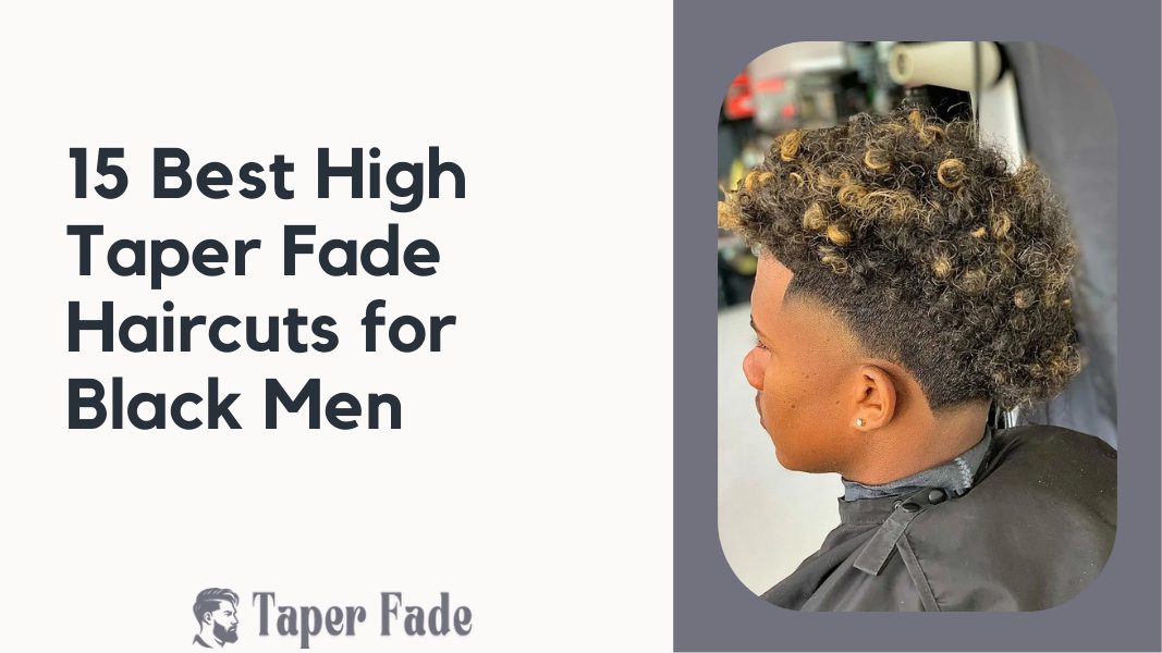 High Taper Fade Haircuts for Black Men