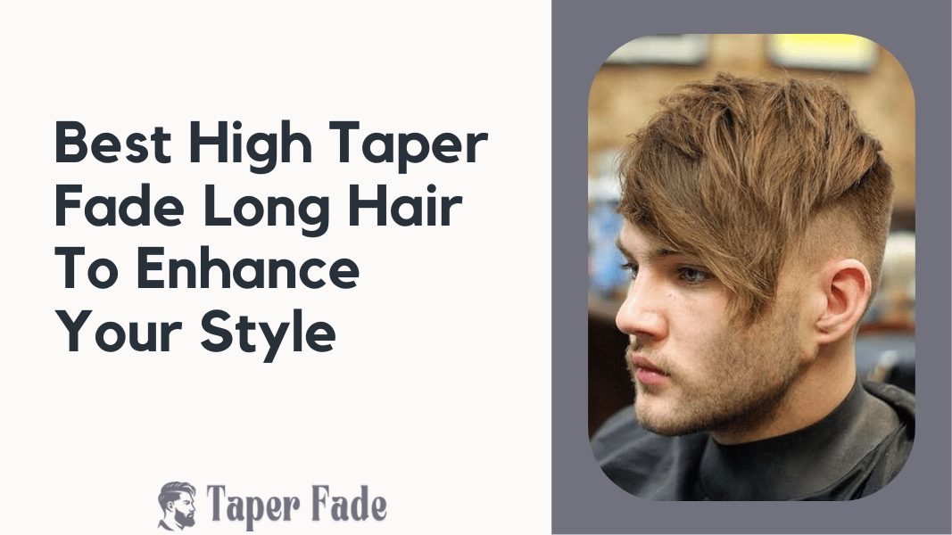 High Taper Fade Long Hair