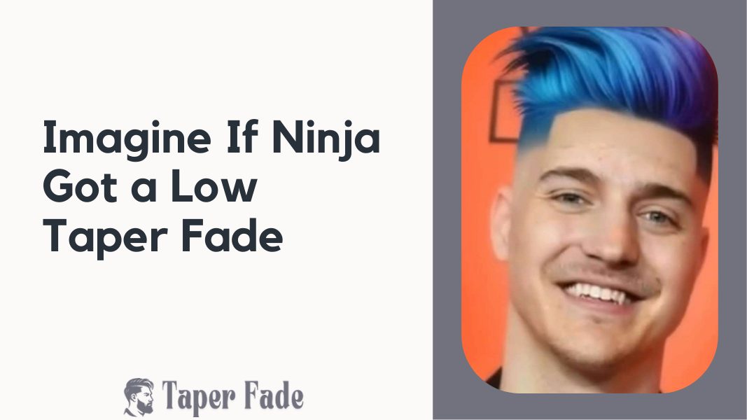 Imagine If Ninja Got a Low Taper Fade