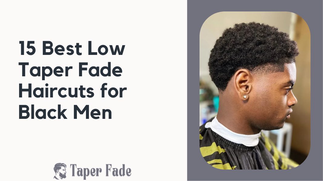 Low Taper Fade Haircuts for Black Men