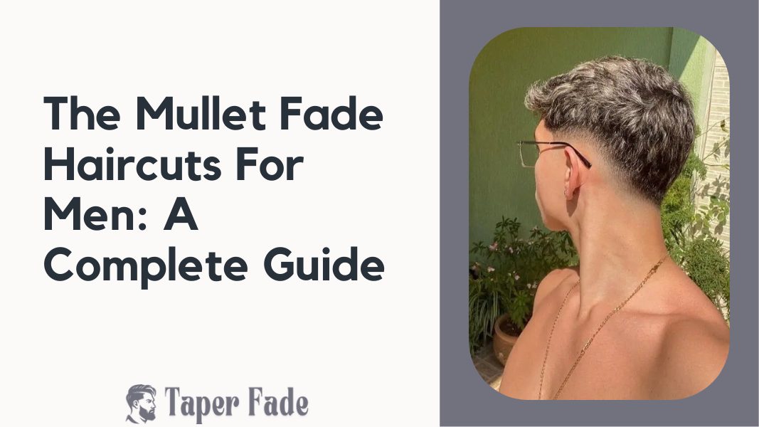 Mullet Fade Haircuts For Men