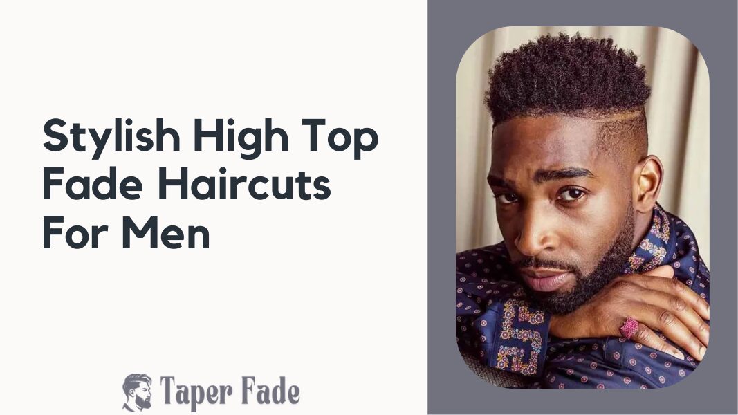 High Top Fade Haircuts For Men